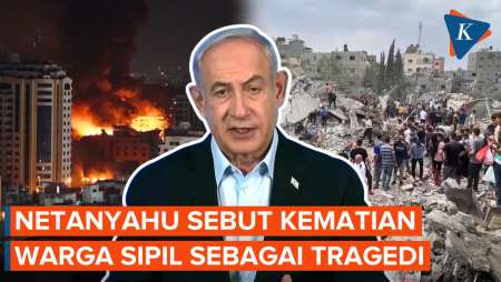 Tolak Gencatan Senjata, Netanyahu Sebut Kematian Warga Sipil sebagai Tragedi