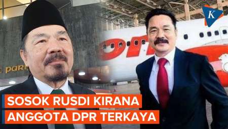 Profil Rusdi Kirana, Anggota DPR Terkaya dengan Harta Rp 2,6 T