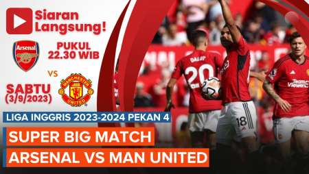 Jadwal Siaran Langsung Arsenal Vs Man United dan Prediksi Big Match Liga Inggris