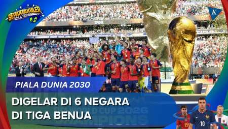 Piala Dunia 2030 Berlangsung di 6 Negara, Ini Jadwal, Tuan Rumah, dan Formatnya