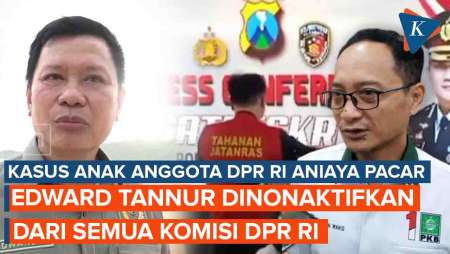 Anaknya Aniaya Pacar hingga Tewas, Edward Tannur Dinonaktifkan dari Semua Komisi DPR RI