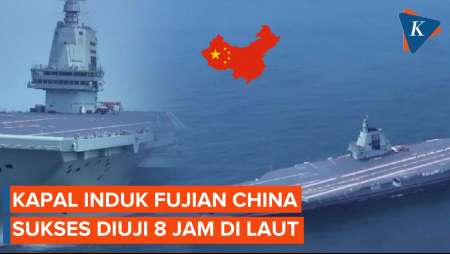 Kapal Induk Fujian China Sukses Diuji Coba Perdana di Laut Selama 8 Hari