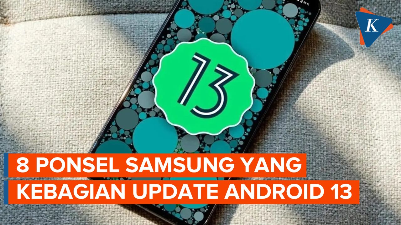 Ini Dia 8 Ponsel Samsung yang Kebagian Update Android 13