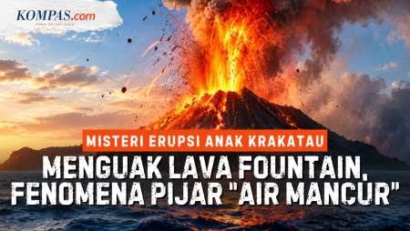 Misteri Karakter Erupsi Gunung Anak Krakatau, Apa Itu Fenomena Lava Fountain?