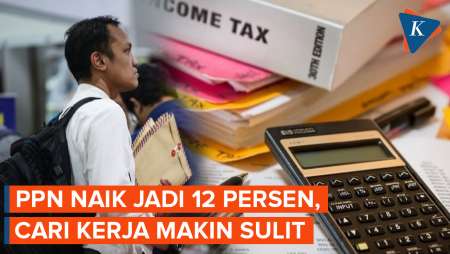 PPN Naik Jadi 12 Persen, Cari Kerja Bisa Makin Sulit