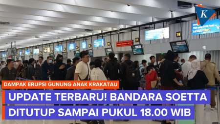 Update Bandara Soetta Hari Ini, Ditutup Sampai Pukul 18.00 WIB Akibat Erupsi Anak Krakatau