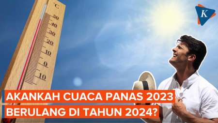 Apakah Cuaca Panas 2023 Akan Terulang Lagi Tahun Ini di Indonesia?