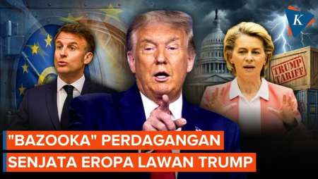 Eropa Siapkan "Bazooka" Perdagangan, Senjata Pamungkas Lawan Tarif Trump