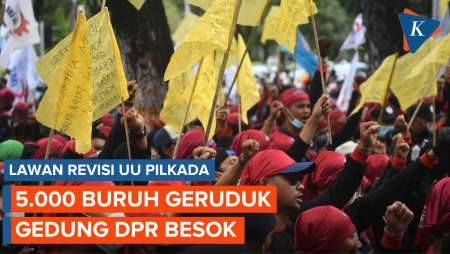 Lawan Revisi UU Pilkada yang Diduga Jegal Putusan MK, Ribuan Buruh Demo di DPR Besok