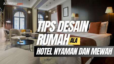 Tips Desain Rumah ala Hotel, Bikin Suasana Lebih Nyaman