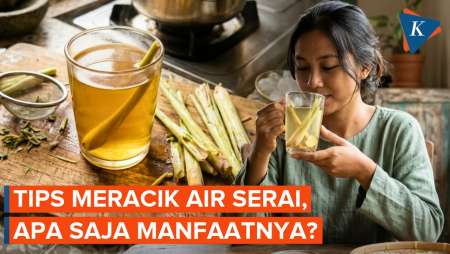 Cara Meracik Air Rebusan Serai, Apa Manfaatnya Diminum Saat Pancaroba?
