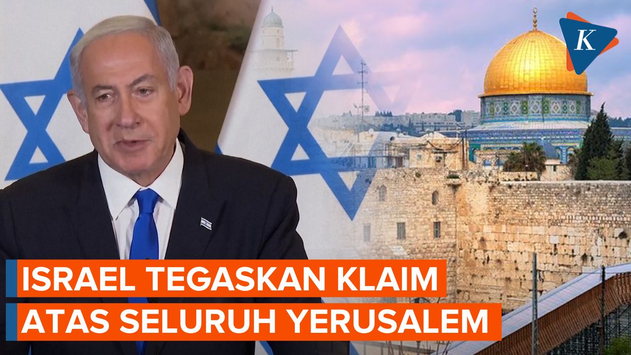 Netanyahu Tegaskan Klaim Israel atas Seluruh Yerusalem