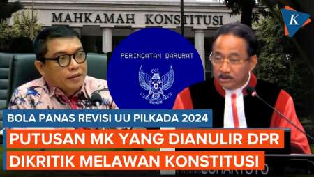 Bola Panas Revisi UU Pilkada 2024, DPR Anulir Putusan MK hingga Dikritik Lawan Konstitusi