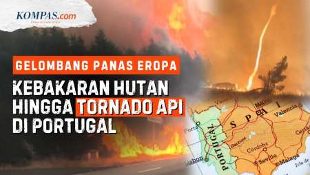 Tornado Api di Portugal hingga Kebakaran di Spanyol, Eropa Dihantam Gelombang Panas!