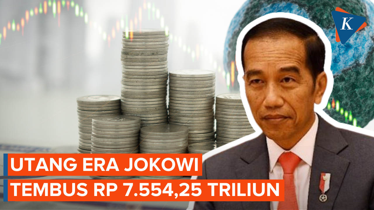 Terus Meroket, Utang Pemerintah Era Jokowi Tembus Rp 7.554,25 Triliun