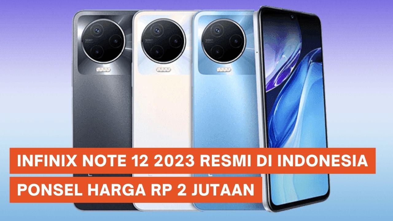 Infinix Note 12 2023 Resmi Meluncur di Indonesia, Harga Rp 2 Jutaan