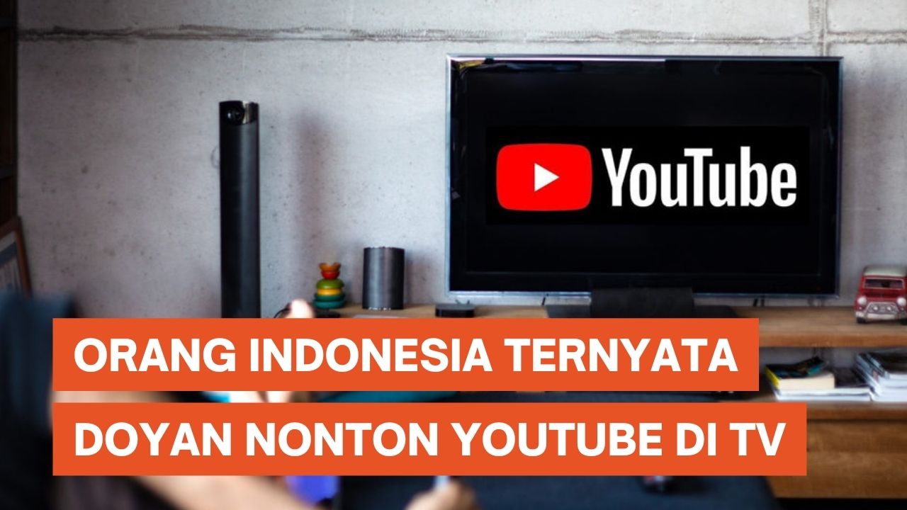 Orang Indonesia Ternyata Doyan Streaming YouTube di TV