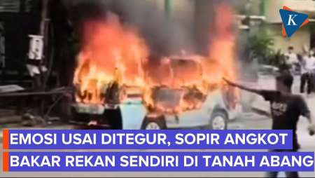 Sopir Angkot Bakar Rekan Seprofesi Di Tanah Abang, Emosi Ditegur Saat Serobot Antrean