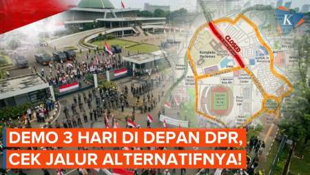 Demo 3 Hari di Depan DPR, Cek Jalur Alternatifnya!