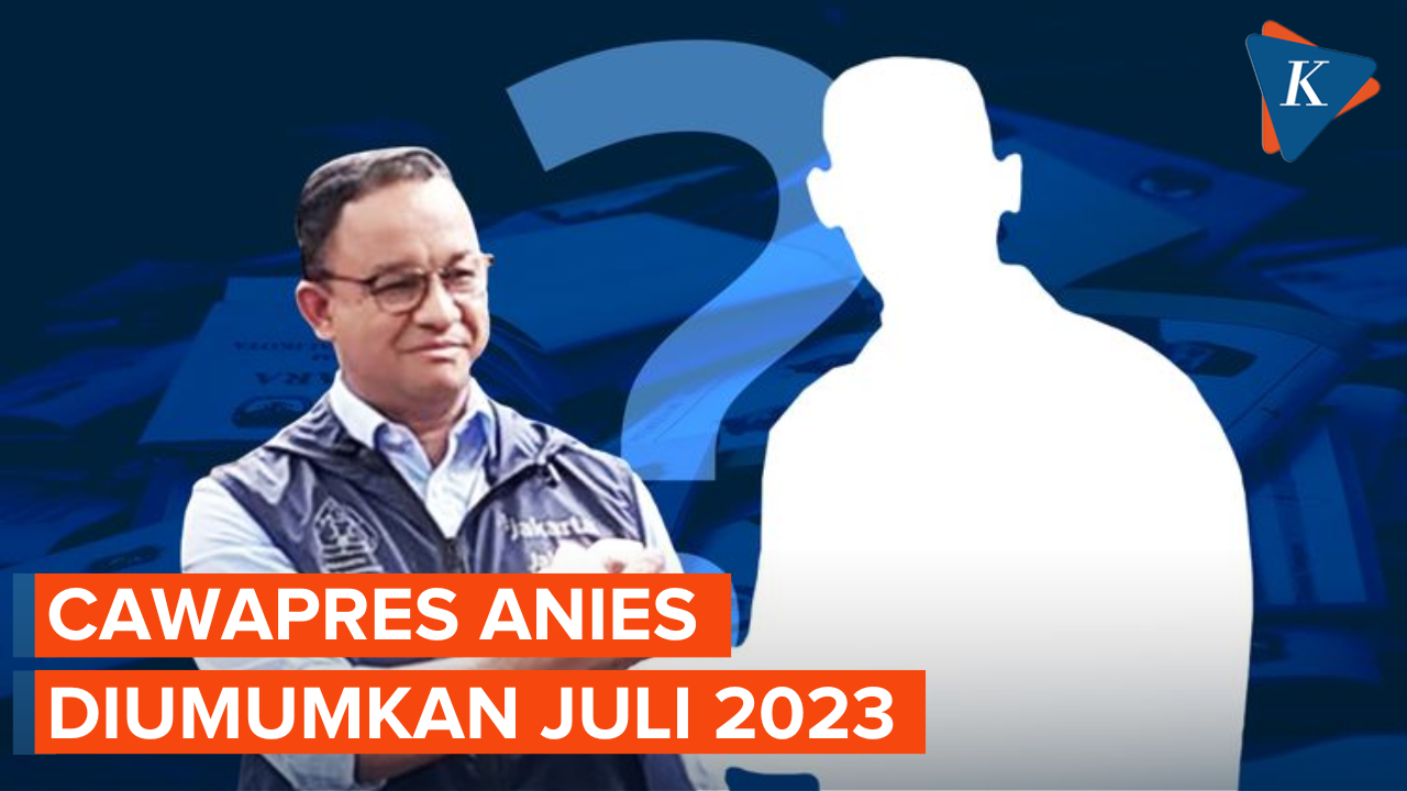 Cawapres Anies Diperkirakan Bakal Diumumkan Juli 2023