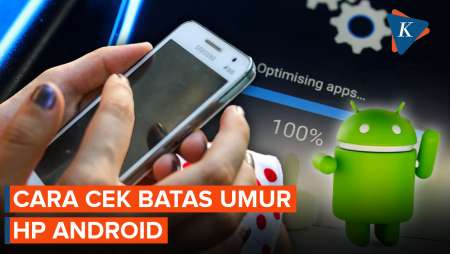 HP Android Ternyata Punya Batas Umur, Ini Cara Ceknya