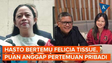 Hasto Bertemu Felicia Tissue, Puan: Bedakan Pertemuan Pribadi atau Sekjen