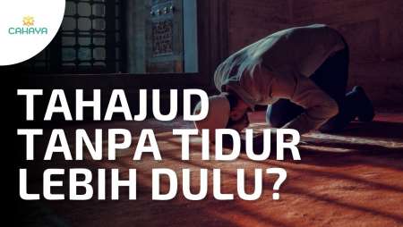 Bolehkah Shalat Tahajud Tanpa Tidur Lebih Dulu?