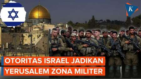 Israel Ubah Yerusalem Jadi Zona Militer untuk Amankan 