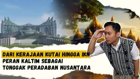 Pembangunan IKN: Peran Kalimantan Timur sebagai Tonggak Peradaban Nusantara