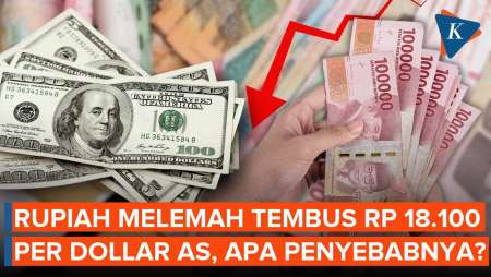 Rupiah Melemah! Kini Tembus Rp 18.100 Per Dollar AS, Apa Saja Faktornya?