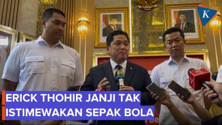 Erick Thohir Janji Tak Istimewakan Sepak Bola Usai Jadi Menpora: Don't Worry