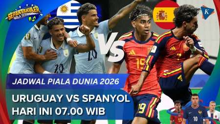 Jadwal Siaran Langsung Uruguay Vs Spanyol Piala Dunia 2026, Hari Ini Pukul 07.00 WIB