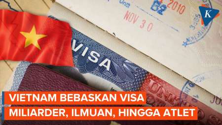 Kenapa Vietnam Bebaskan Visa untuk Miliarder hingga Ilmuwan