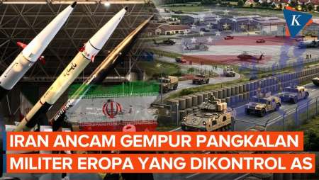 Makin Panas! Iran Ancam Serang Pangkalan Militer Eropa Yang Dikendalikan AS