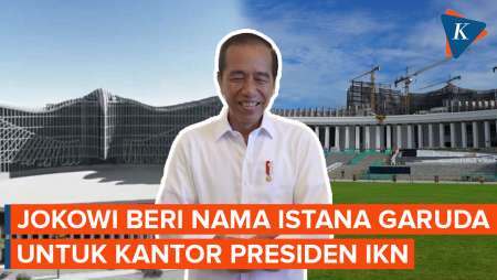 Jokowi Beri Nama Istana Garuda untuk Gedung Kantor Presiden di IKN