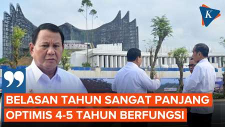 Berencana Percepat Proyek IKN, Prabowo: Optimis 4-5 tahun Sudah Berfungsi