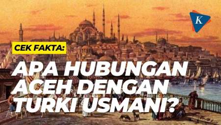 Cek Fakta: Apa Hubungan Aceh dengan Turki Usmani?