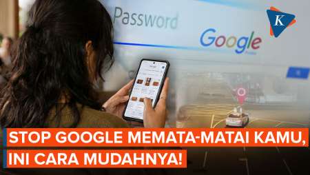 Google Tahu Segalanya Tentang Kamu! Ini Cara Cek Dan Hentikan Pelacakan
