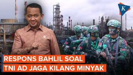 TNI AD Jaga Kilang Minyak, Bahlil: Daripada Disabotase