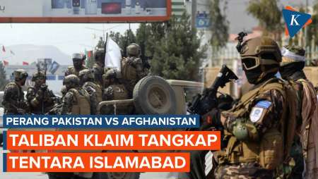 Perang Pakistan Vs Afghanistan: Taliban Klaim Tangkap Tentara Dan Kuasai 13 Pos Penjagaan