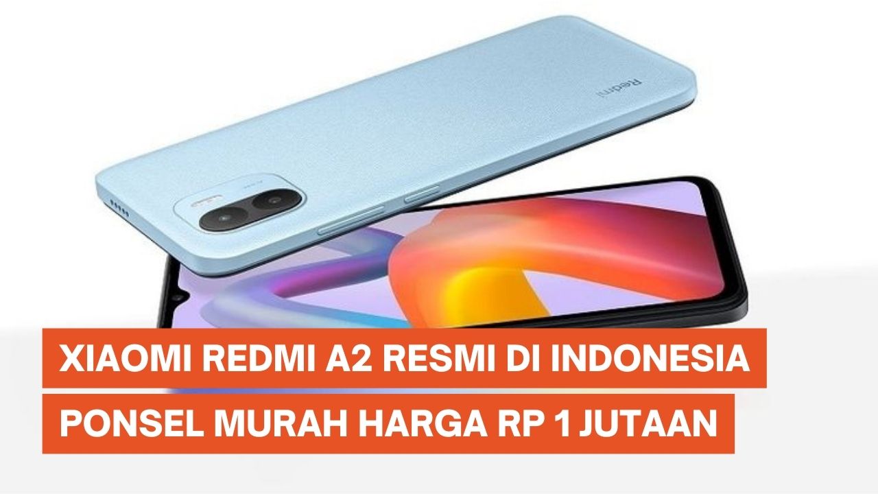 Xiaomi Redmi A2 Resmi di Indonesia, Ponsel Murah Harga Rp 1 Jutaan