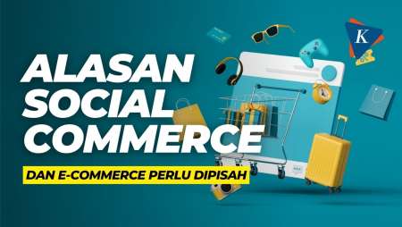 Alasan Social Commerce dan E-Commerce Perlu Dipisah