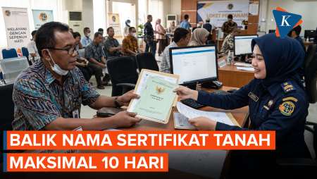 Tak Lagi Lama, Ini Aturan Baru Balik Nama Sertifikat Tanah Maksimal 10 Hari