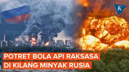 Ukraina Gempur Kilang Minyak Rusia Di Moskwa, Picu Bola Api Raksasa