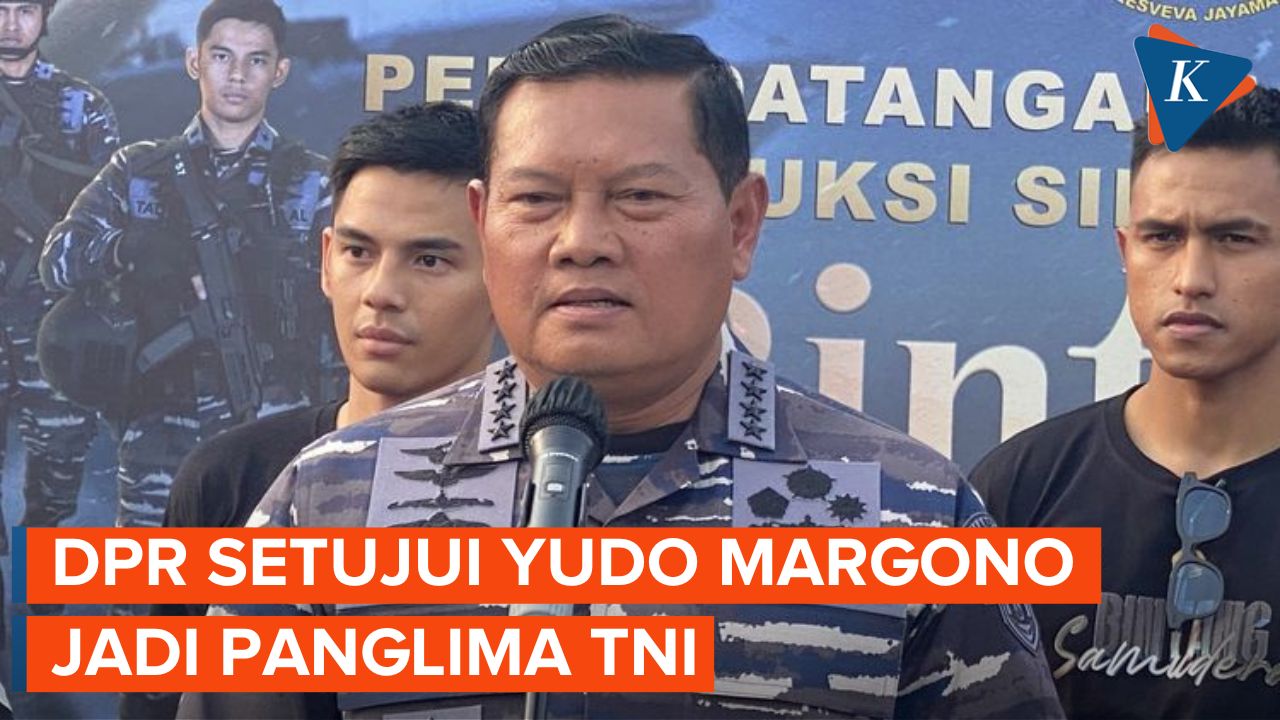 DPR Setujui Yudo Margono Jadi Panglima TNI