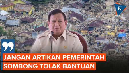 Prabowo: Jangan Artikan Pemerintah Sombong Tolak Bantuan Luar Negeri