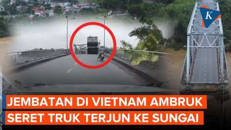 Detik-Detik Jembatan di Vietnam Putus! Seret Truk Terjun ke Sungai