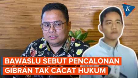 Bawaslu Sebut Pencalonan Gibran Sebagai Cawapres Tak Cacat Hukum