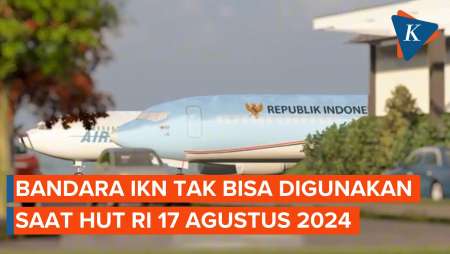 Bandara IKN Tak Bisa Digunakan Saat HUT RI 17 Agustus 2024