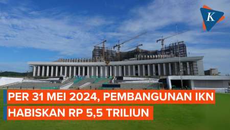 Per 31 Mei 2024, Pembangunan IKN Habiskan Rp 5,5 Triliun